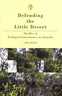 Cover image for Defending The Little Desert: The Rise of Ecological Consciousness in Australia