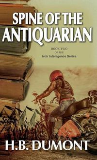 Cover image for Spine of the Antiquarian: Book Two of the Noir Intelligence Series