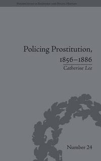 Cover image for Policing Prostitution, 1856-1886: Deviance, Surveillance and Morality