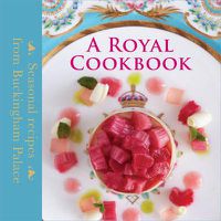 Cover image for A Royal Cookbook: Seasonal recipes from Buckingham Palace