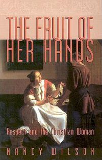 Cover image for The Fruit of Her Hands: Respect and the Christian Woman