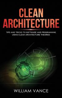 Cover image for Clean Architecture: Tips and Tricks to Software and Programming Using Clean Architecture Theories