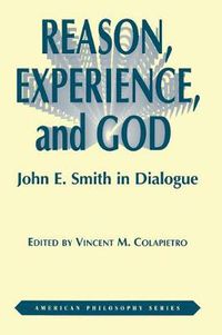 Cover image for Reason, Experience, and God: John E. Smith in Dialogue