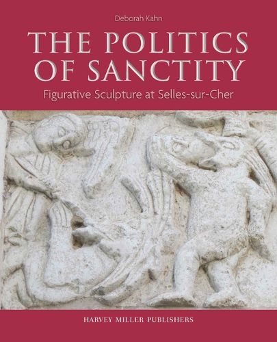 Cover image for The Politics of Sanctity: Figurative Sculpture at Selles-Sur-Cher