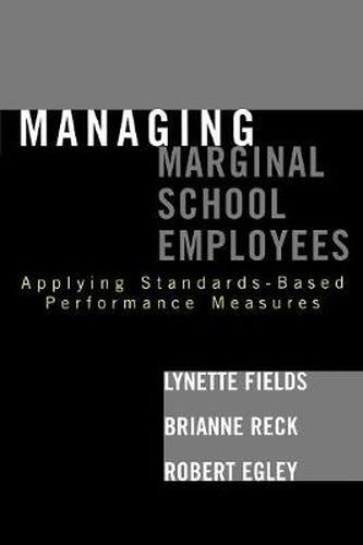 Cover image for Managing Marginal School Employees: Applying Standards-Based Performance Measures
