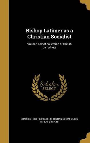Cover image for Bishop Latimer as a Christian Socialist; Volume Talbot Collection of British Pamphlets