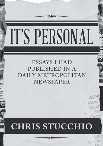 Cover image for It's Personal: Essays I Had Published in a Daily Metropolitan Newspaper