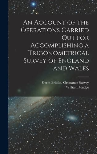 Cover image for An Account of the Operations Carried Out for Accomplishing a Trigonometrical Survey of England and Wales