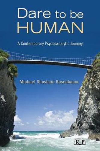 Cover image for Dare to Be Human: A Contemporary Psychoanalytic Journey