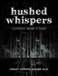 Cover image for Hushed Whispers: A Premeditated Murder of Thoughts