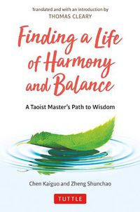 Cover image for Finding a Life of Harmony and Balance: A Taoist Master's Path to Wisdom