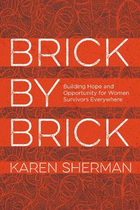 Cover image for Brick by Brick: Building Hope and Opportunity for Women Survivors Everywhere