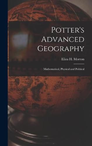 Cover image for Potter's Advanced Geography: Mathematical, Physical and Political