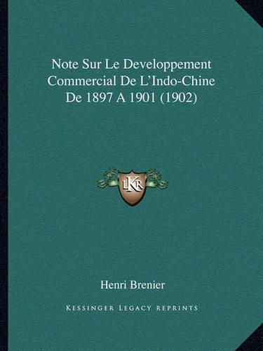 Cover image for Note Sur Le Developpement Commercial de L'Indo-Chine de 1897 a 1901 (1902)