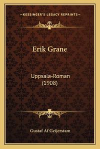 Cover image for Erik Grane Erik Grane: Uppsala-Roman (1908) Uppsala-Roman (1908)