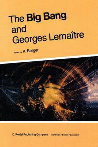 The Big Bang and Georges Lemaitre: Proceedings of a Symposium in honour of G. Lemaitre fifty years after his initiation of Big-Bang Cosmology, Louvain-Ia-Neuve, Belgium, 10-13 October 1983