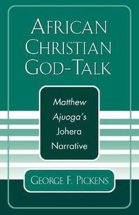 Cover image for African Christian God-Talk: Matthew Ajuoga's Johera Narrative