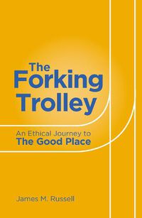 Cover image for The Forking Trolley: An Ethical Journey to The Good Place