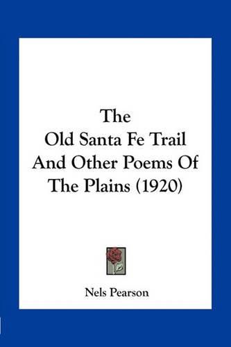 The Old Santa Fe Trail and Other Poems of the Plains (1920)