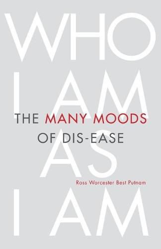 Cover image for The Many Moods of Dis-Ease: Who I Am As I Am