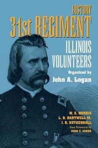 Cover image for History 31st Regiment Volunteers Organised by John A. Logan