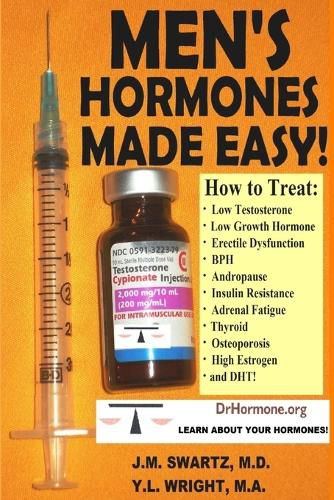 Cover image for Men's Hormones Made Easy!: How to Treat Low Testosterone, Low Growth Hormone, Erectile Dysfunction, Bph, Andropause, Insulin Resistance, Adrenal Fatigue, Thyroid, Osteoporosis, High Estrogen, and Dht!