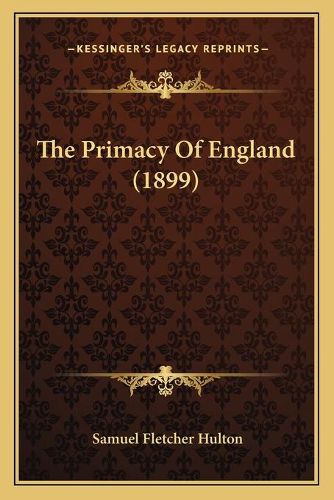 Cover image for The Primacy of England (1899)