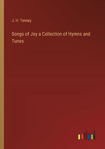 Songs of Joy a Collection of Hymns and Tunes