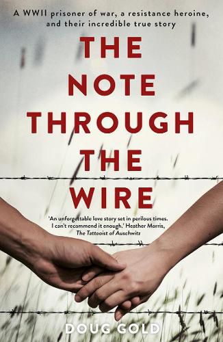 Cover image for The Note Through the Wire: A WWII prisoner of war, a resistance heroine and their incredible true story