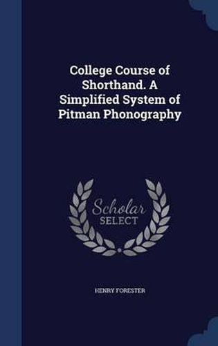 Cover image for College Course of Shorthand. a Simplified System of Pitman Phonography