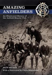 Cover image for Amazing Anfielders: An Illustrated History of the Anfield Bicycle Club