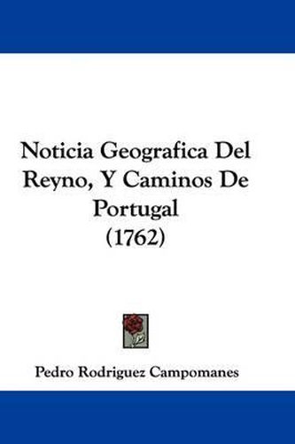 Cover image for Noticia Geografica Del Reyno, Y Caminos De Portugal (1762)