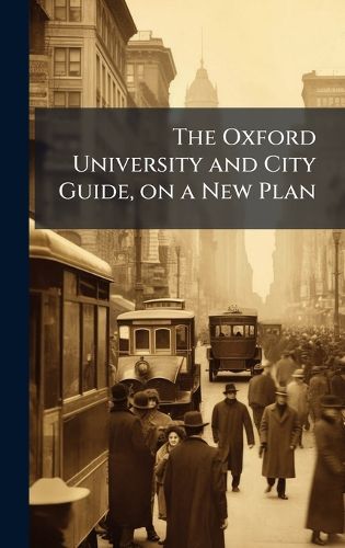 Cover image for The Oxford University and City Guide, on a New Plan