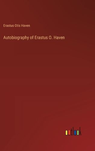 Cover image for Autobiography of Erastus O. Haven