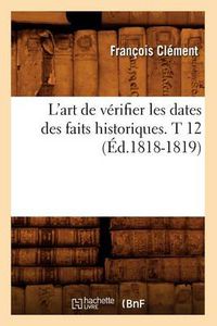 Cover image for L'Art de Verifier Les Dates Des Faits Historiques. T 12 (Ed.1818-1819)