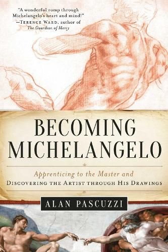 Cover image for Becoming Michelangelo: Apprenticing to the Master and Discovering the Artist through His Drawings