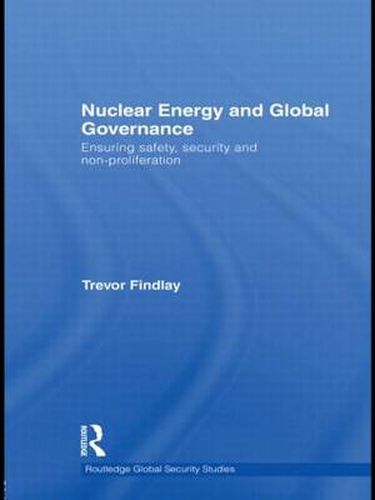 Nuclear Energy and Global Governance: Ensuring Safety, Security and Non-proliferation