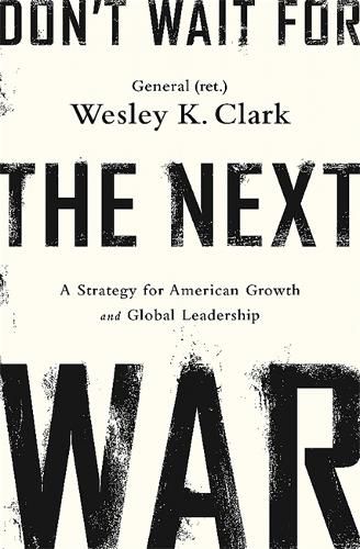 Cover image for Don't Wait for the Next War: A Strategy for American Growth and Global Leadership
