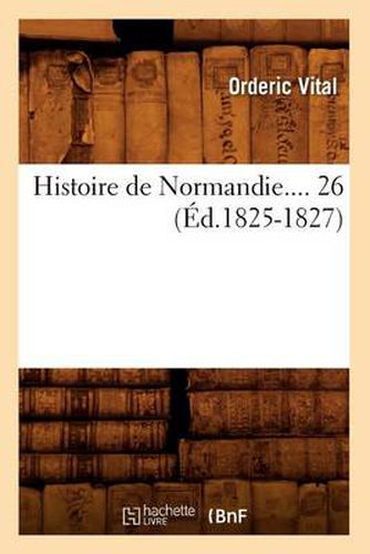 Histoire de Normandie. Tome 26 (Ed.1825-1827)