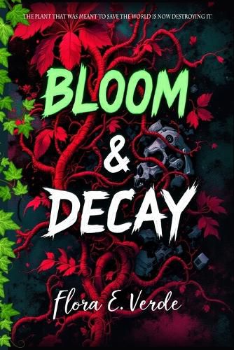 Cover image for Bloom & Decay "The Plant That Was Meant to Save the World Is Now Destroying It
