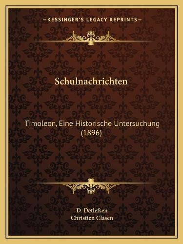 Cover image for Schulnachrichten: Timoleon, Eine Historische Untersuchung (1896)