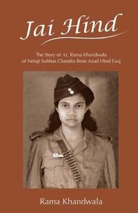 Cover image for Jai Hind: The Story of Lt. Rama Khandwala of Netaji Subhas Bose Azad Hind Fauj