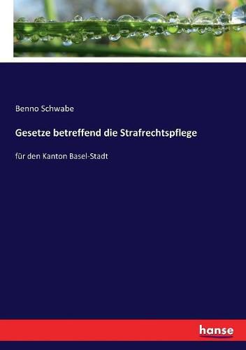 Cover image for Gesetze betreffend die Strafrechtspflege: fur den Kanton Basel-Stadt