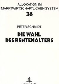 Cover image for Die Wahl Des Rentenalters: Theoretische Und Empirische Analyse Des Rentenzugangsverhaltens in West- Und Ostdeutschland