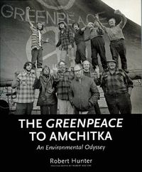 Cover image for The Greenpeace To Amchitka: An Environmental Odyssey