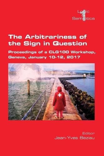 Cover image for The Arbitrariness of the Sign in Question: Proceedings of a CLG 100 Workshop. Geneva, January 10-12, 2017