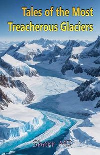 Cover image for Tales of the Most Treacherous Glaciers