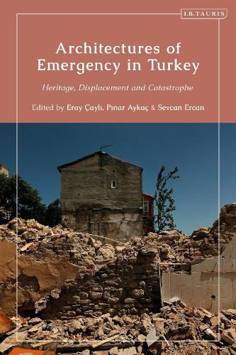 Cover image for Architectures of Emergency in Turkey: Heritage, Displacement and Catastrophe