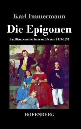 Cover image for Die Epigonen: Familienmemoiren in neun Buchern 1823-1835