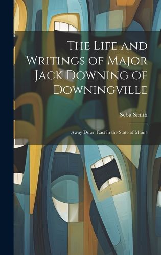 Cover image for The Life and Writings of Major Jack Downing of Downingville